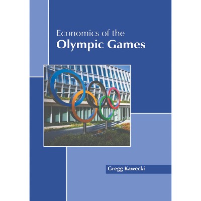 Economics of the Olympic Games - by  Gregg Kawecki (Hardcover)