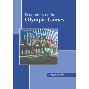 Economics of the Olympic Games - by  Gregg Kawecki (Hardcover) - 1 of 1