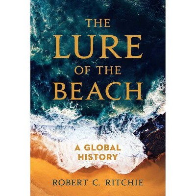 The Lure of the Beach - by  Robert C Ritchie (Hardcover)