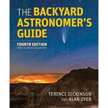 The Backyard Astronomer's Guide - 4th Edition by  Terence Dickinson & Alan Dyer (Hardcover)