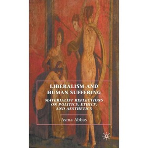 Liberalism and Human Suffering - by  A Abbas (Hardcover) - 1 of 1