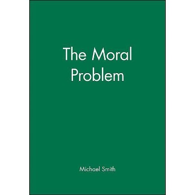 The Moral Problem - (Philosophical Theory) by  Michael Smith (Paperback)