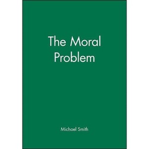 The Moral Problem - (Philosophical Theory) by  Michael Smith (Paperback) - 1 of 1