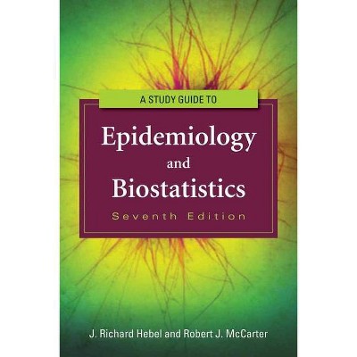 Study Guide to Epidemiology and Biostatistics - 7th Edition by  J Richard Hebel & Robert J McCarter (Paperback)