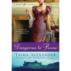 Dangerous to Know - (Lady Emily Mysteries) by  Tasha Alexander (Paperback) - 1 of 1