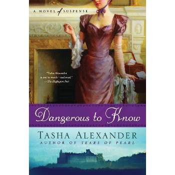 Dangerous to Know - (Lady Emily Mysteries) by  Tasha Alexander (Paperback)