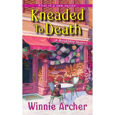 Kneaded to Death - (Bread Shop Mystery) by  Winnie Archer (Paperback)
