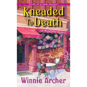 Kneaded to Death - (Bread Shop Mystery) by  Winnie Archer (Paperback) - 1 of 1