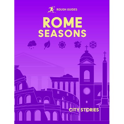 Rough Guides City Stories: Rome Seasons - by  Rough Guides & Joanne Owen (Hardcover)