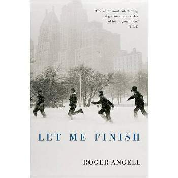 Let Me Finish - by  Roger Angell (Paperback)
