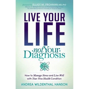 Live Your Life, Not Your Diagnosis - by  Andrea Wildenthal Hanson (Paperback) - 1 of 1