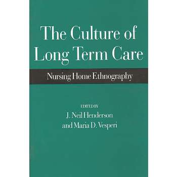 The Culture of Long Term Care - by  J Neil Henderson & Maria D Vesperi (Paperback)