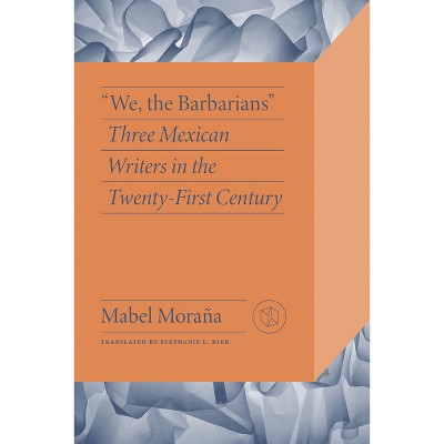 We, the Barbarians - (Critical Mexican Studies) by Mabel Moraña