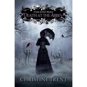 Death at the Abbey - (Lady of Ashes Mysteries) by  Christine Trent (Paperback) - 1 of 1