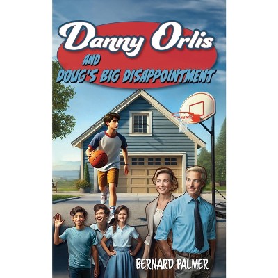 Danny Orlis and Doug's Big Disappointment - by  Bernard Palmer (Paperback)