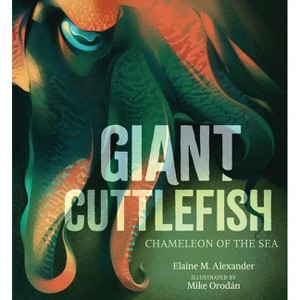 Giant Cuttlefish: Chameleon of the Sea - by  Elaine M Alexander (Hardcover) - 1 of 1