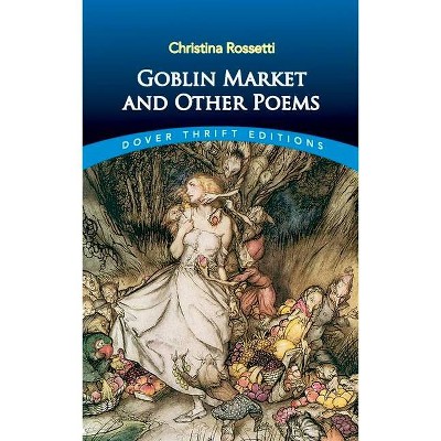 Goblin Market and Other Poems - (Dover Thrift Editions) by  Christina Rossetti (Paperback)