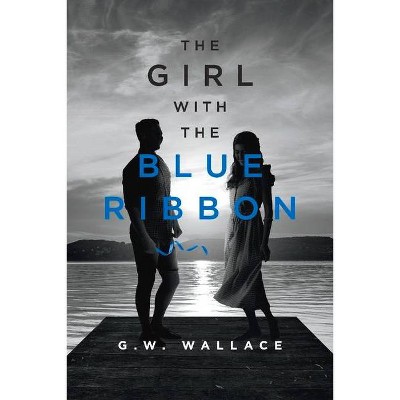 The Girl with the Blue Ribbon - by  G W Wallace (Paperback)