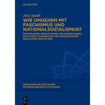 Wie Umgehen Mit Faschismus Und Nationalsozialismus? - (Bibliothek Des Deutschen Historischen Instituts in ROM) by  Jens Späth (Hardcover)