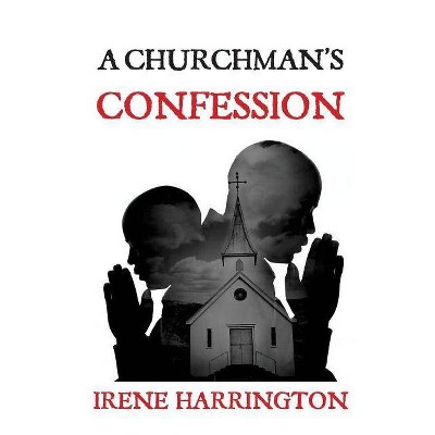 A Churchman's Confession - by  Irene Harrington (Paperback)