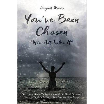 You've Been Chosen - by  August Moses (Paperback)