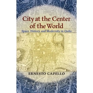 City at the Center of the World - (Pitt Latin American) by  Ernesto Capello (Paperback) - 1 of 1