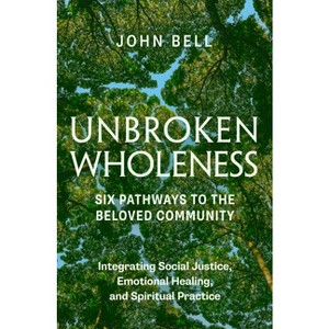 Unbroken Wholeness: Six Pathways to the Beloved Community - by  John Bell (Paperback) - 1 of 1
