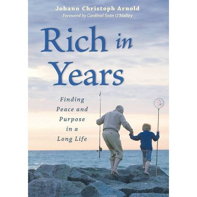 Rich in Years - by  Johann Christoph Arnold (Paperback)