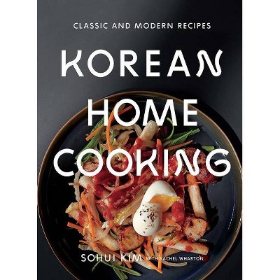 Korean Home Cooking - by  Sohui Kim & Rachel Wharton (Hardcover)