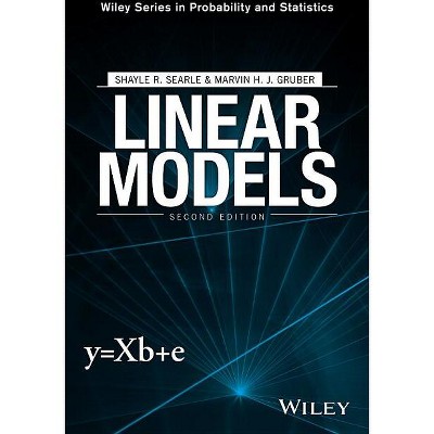 Linear Models - (Wiley Probability and Statistics) 2nd Edition by  Shayle R Searle & Marvin H J Gruber (Hardcover)