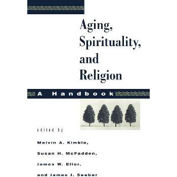 Aging, Spirituality, and Religion - by  Melvin a Kimble & Susan H McFadden & James W Ellor (Paperback)