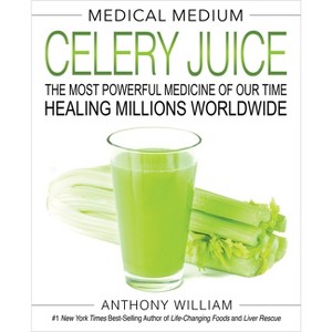 Medical Medium Celery Juice : The Most Powerful Medicine Of Our Time Healing Millions Worldwide - By Anthony William ( Hardcover ) - 1 of 1