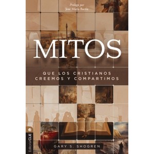 Mitos Que Los Cristianos Creemos Y Compartimos - by  Gary Shogren (Paperback) - 1 of 1