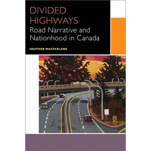 Divided Highways - (Canadian Literature Collection) by  Heather MacFarlane (Paperback) - 1 of 1