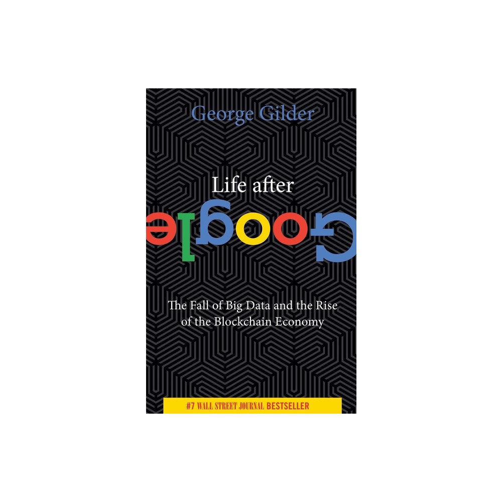 Life After Google - by George Gilder (Paperback)