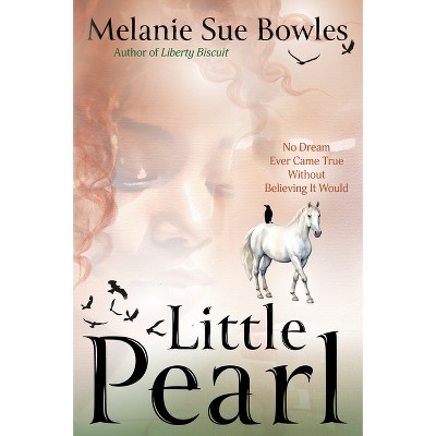 Little Pearl - by  Melanie Sue Bowles (Paperback)