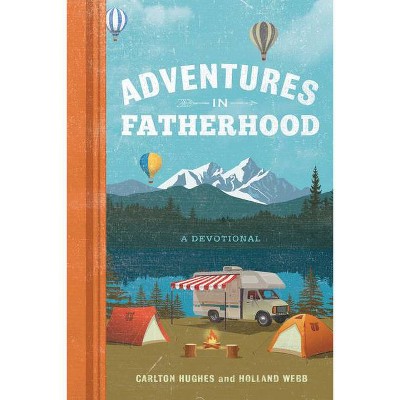 Adventures in Fatherhood - by  Holland Webb & Carlton Hughes (Hardcover)