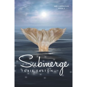 Submerge - (Mer Chronicles) by  Tobie Easton (Paperback) - 1 of 1