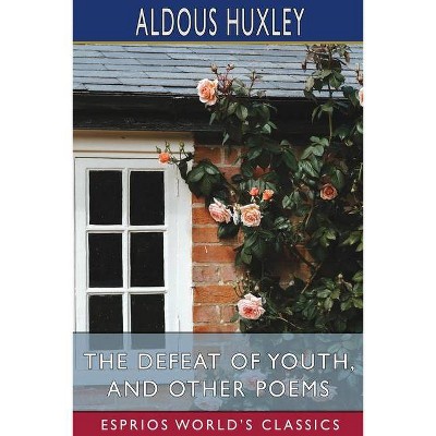 The Defeat of Youth, and Other Poems (Esprios Classics) - by  Aldous Huxley (Paperback)