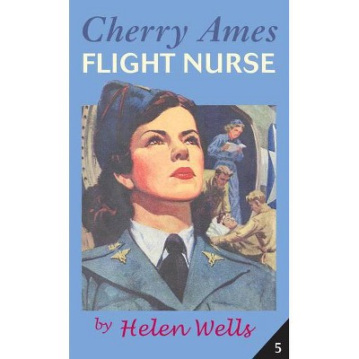 Cherry Ames, Flight Nurse - (Cherry Ames Nurse Stories) by  Helen Wells (Paperback)