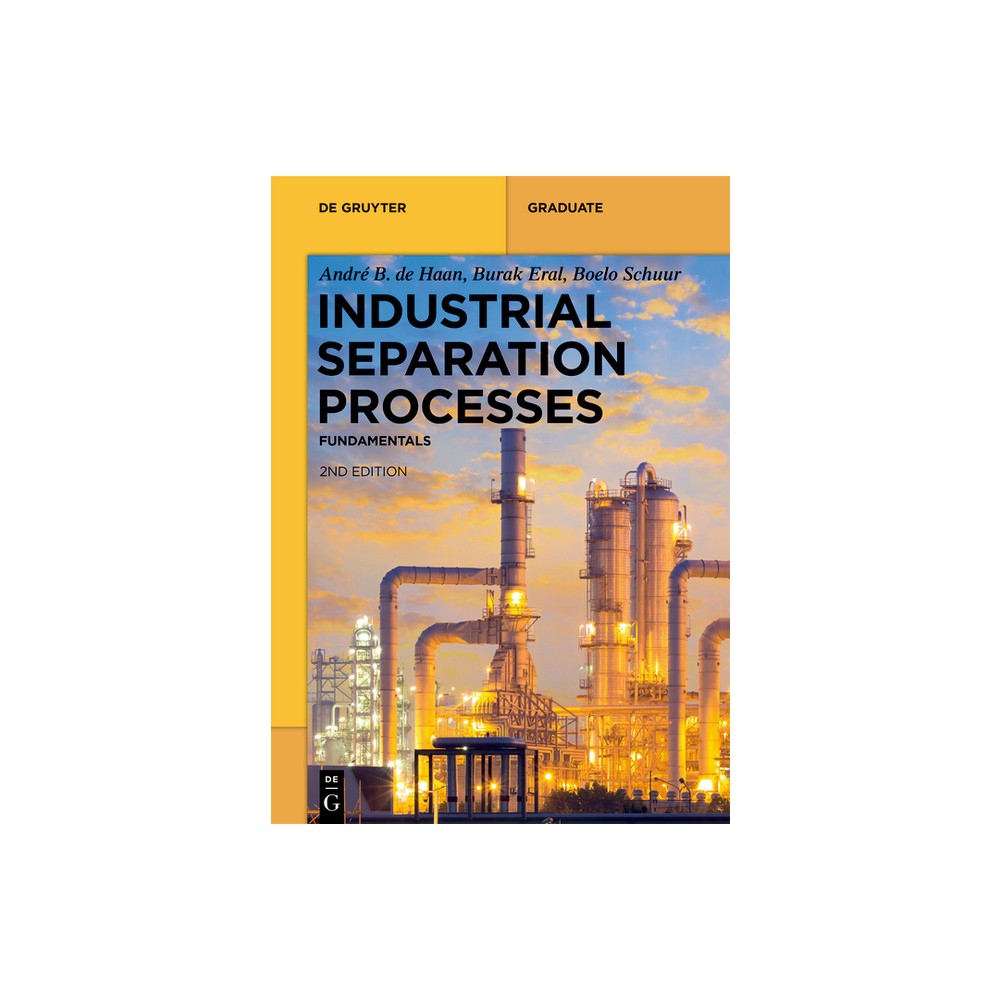 Industrial Separation Processes - (De Gruyter Textbook) 2nd Edition by Andr B de Haan & H Burak Eral & Boelo Schuur (Paperback)