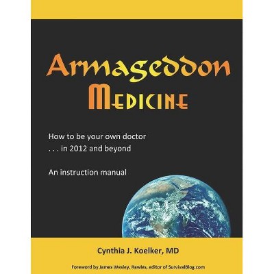 Armageddon Medicine - (Armageddon Mediciine) by  Cynthia J Koelker (Paperback)