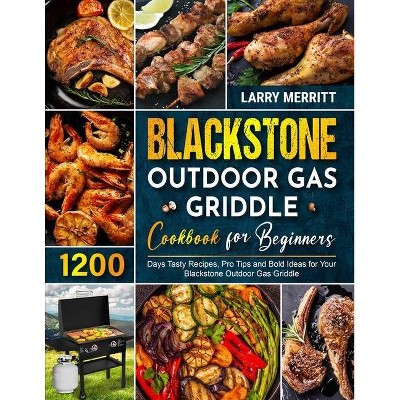 Blackstone Outdoor Gas Griddle Cookbook for Beginners - by  Larry Merritt (Paperback)