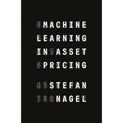 Machine Learning in Asset Pricing - (Princeton Lectures in Finance) by  Stefan Nagel (Hardcover)