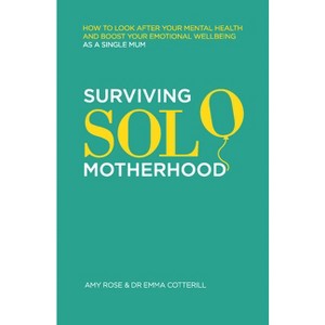 Surviving Solo Motherhood - by  Amy Rose & Emma Cotterill (Paperback) - 1 of 1