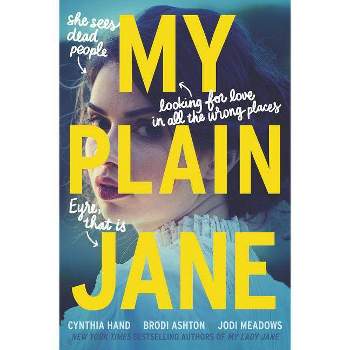 My Plain Jane By Cynthia Hand, Brodi Ashton And Jodi Meadows - by Cynthia Hand, Brodi Ashton and Jodi Meadows (Hardcover)