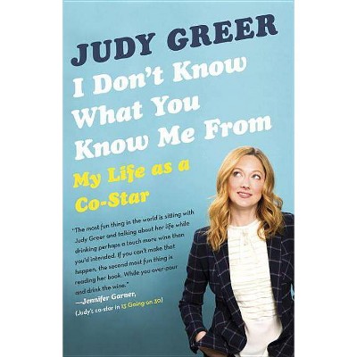 I Don't Know What You Know Me from - by  Judy Greer (Paperback)