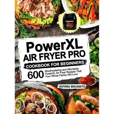 PowerXL Air Fryer Pro Cookbook for Beginners - by  Sovina Brussito (Hardcover)