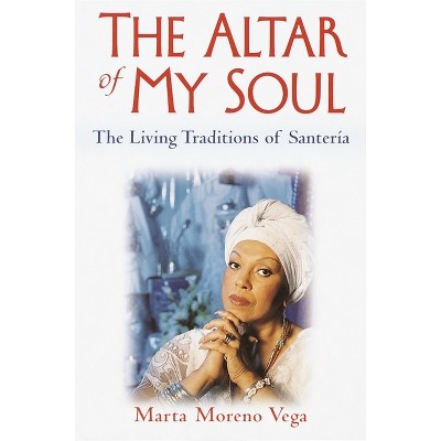 The Altar of My Soul - by  Marta Moreno Vega (Paperback)