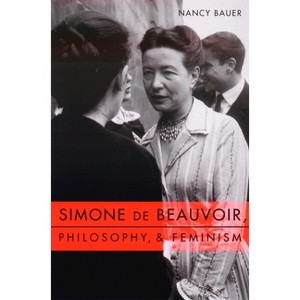 Simone de Beauvoir, Philosophy, and Feminism - (Gender and Culture) by  Nancy Bauer (Paperback) - 1 of 1